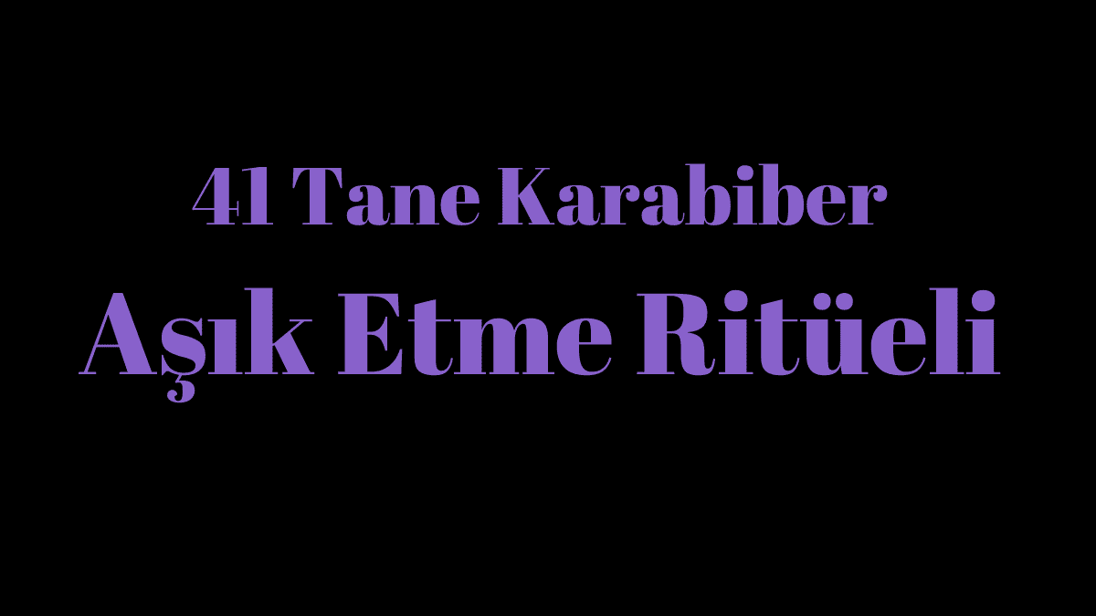 41 Tane Karabiber Yakarak Aşık Etme Ritüeli