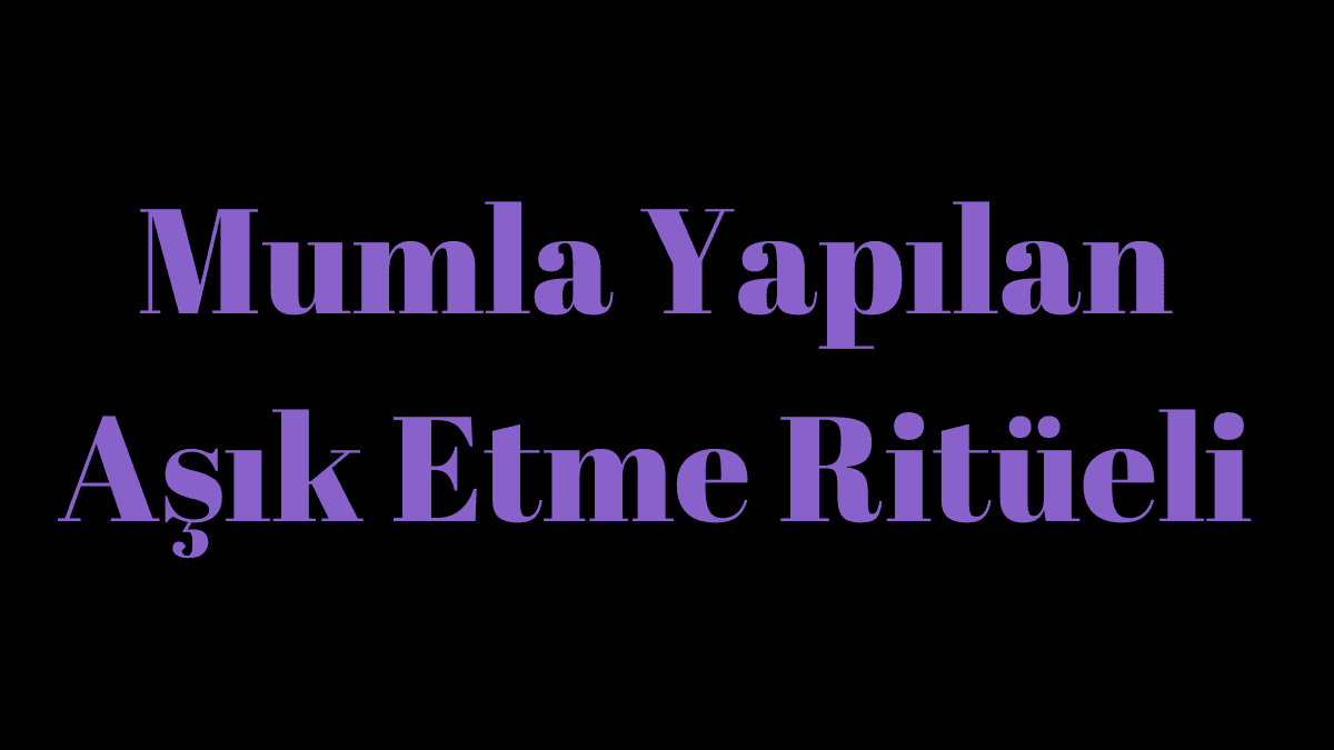 mumla-yapilan-asik-etme-ritueli