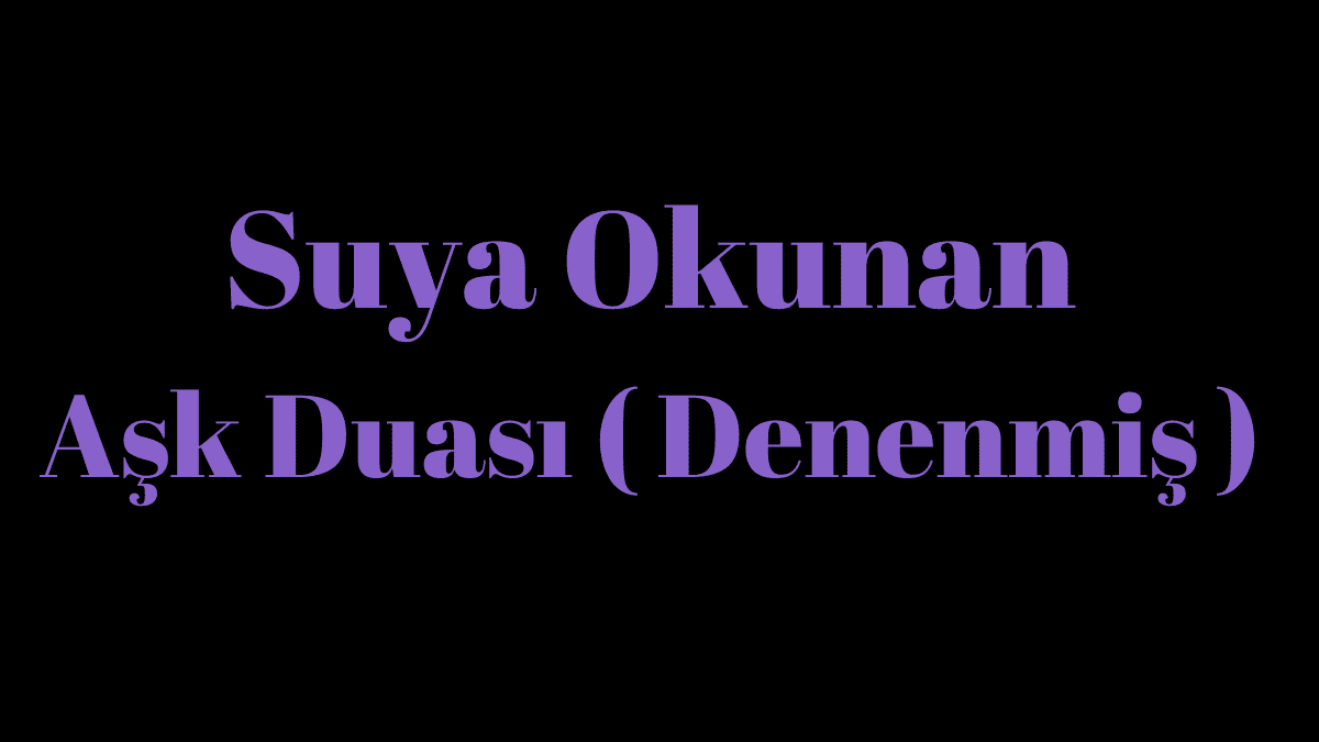 Suya Okunan Aşk Duası Kaç Kez Okunur ve Nasıl Yapılır?