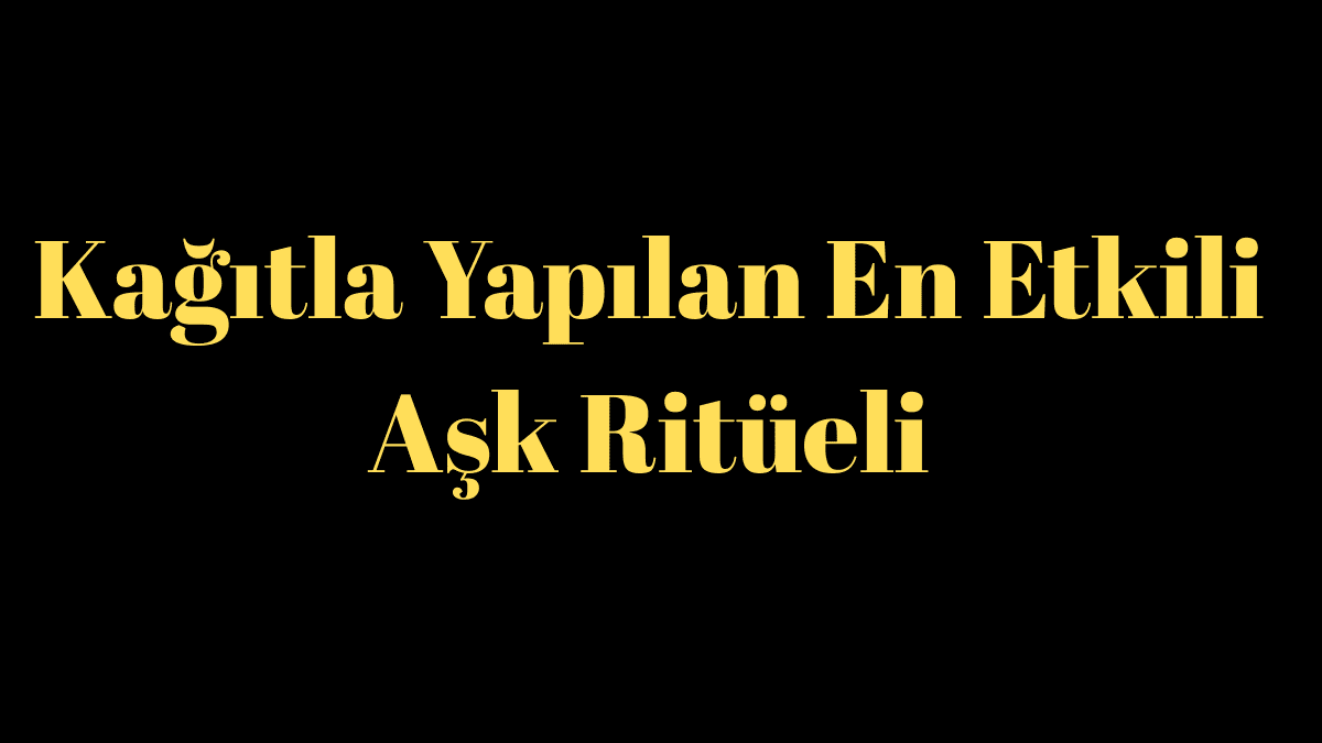 Kağıtla Yapılan En Etkili Aşk Ritüeli