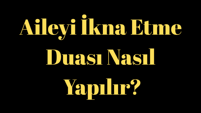 Aileyi İkna Etme Duası Nasıl Yapılır?