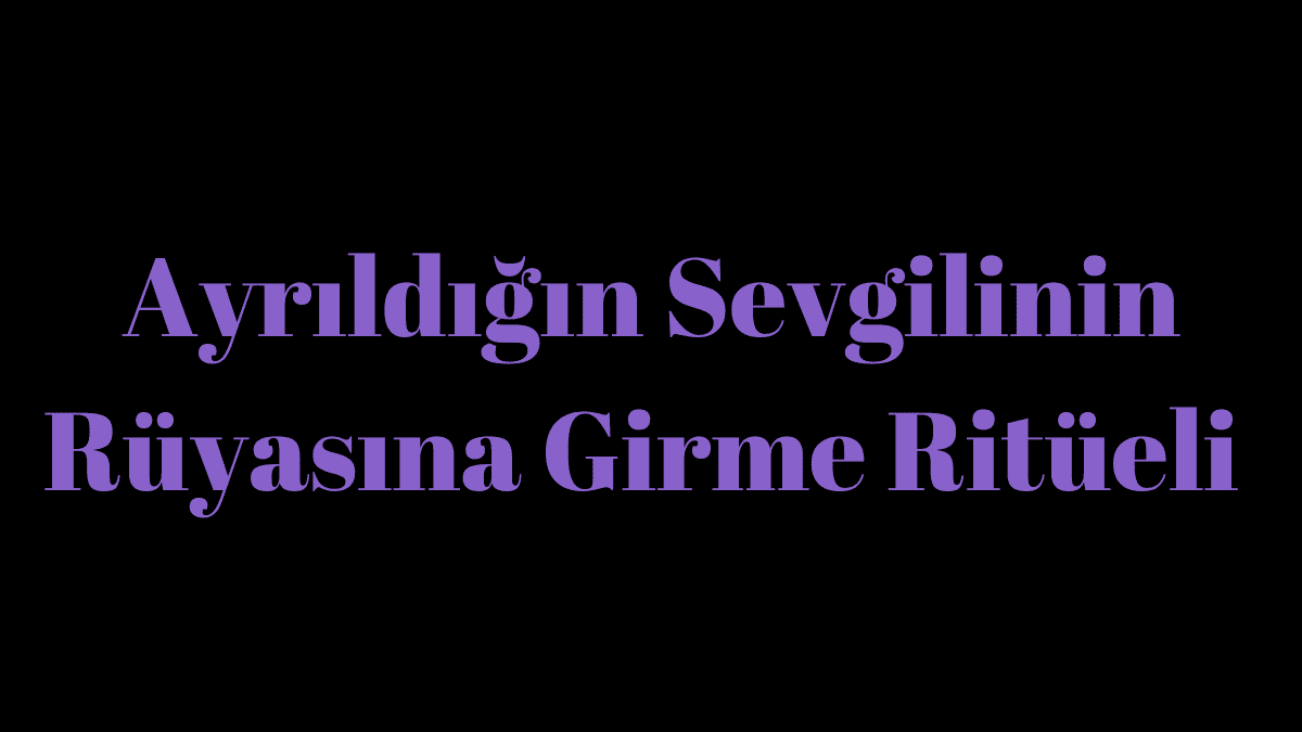 Ayrıldığın Sevgilinin Rüyasına Girme Ritüeli