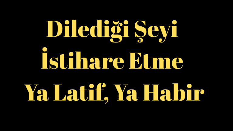 Dilediği Şeyi İstihare Etme - Ya Latif, Ya Habir