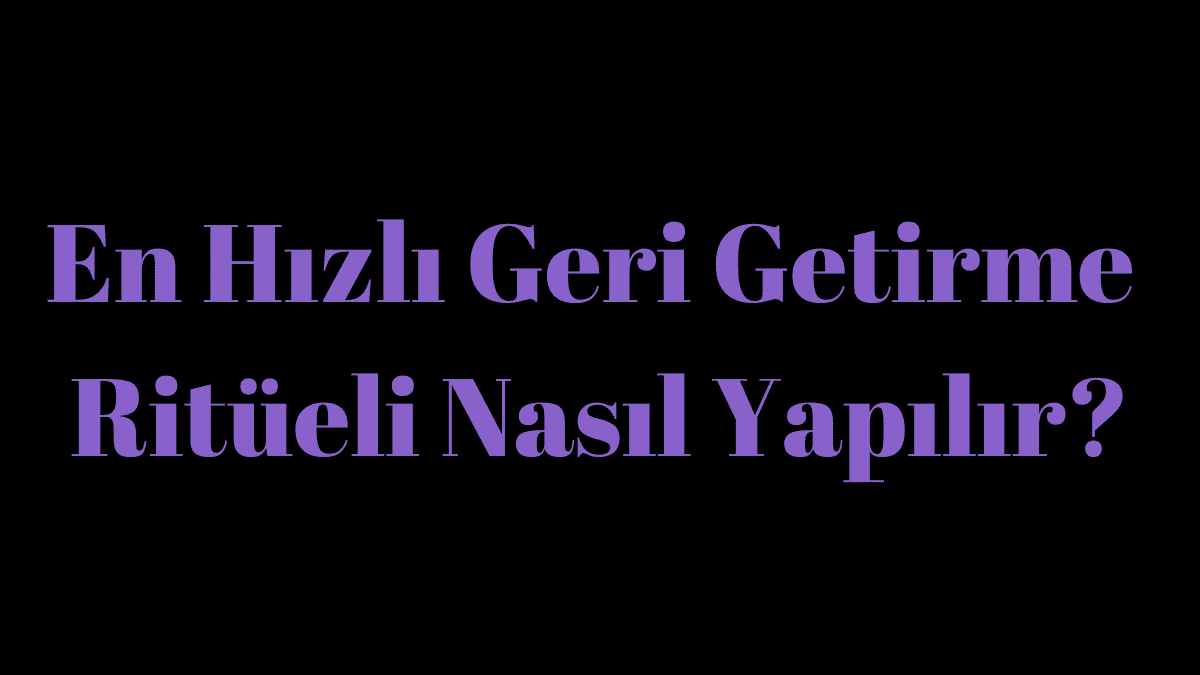 En Hızlı Geri Getirme Ritüeli