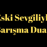 Eski Sevgiliyle Barışma Duası