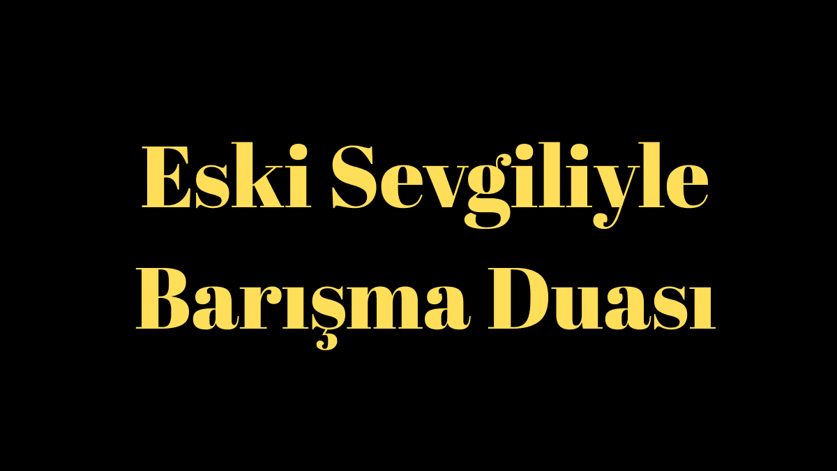 Eski Sevgiliyle Barışma Duası