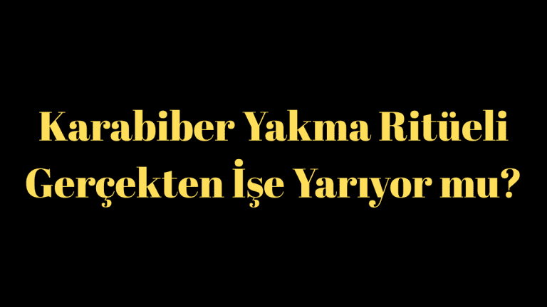 Karabiber Yakma Ritüeli Gerçekten İşe Yarıyor mu?