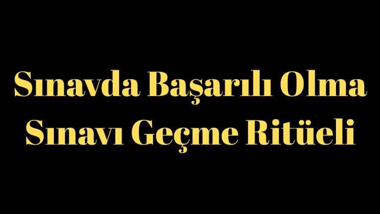 Sınavda Başarılı Olma ve Sınavı Geçme Ritüeli