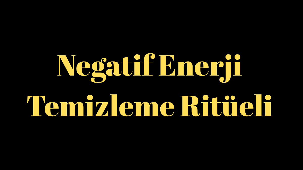 Negatif Enerji Temizleme Ritüeli