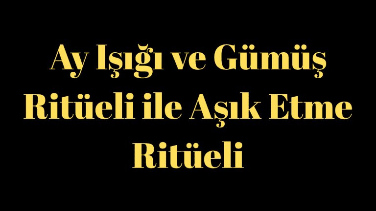Ay Işığı ve Gümüş Ritüeli ile Aşık Etme Ritüeli