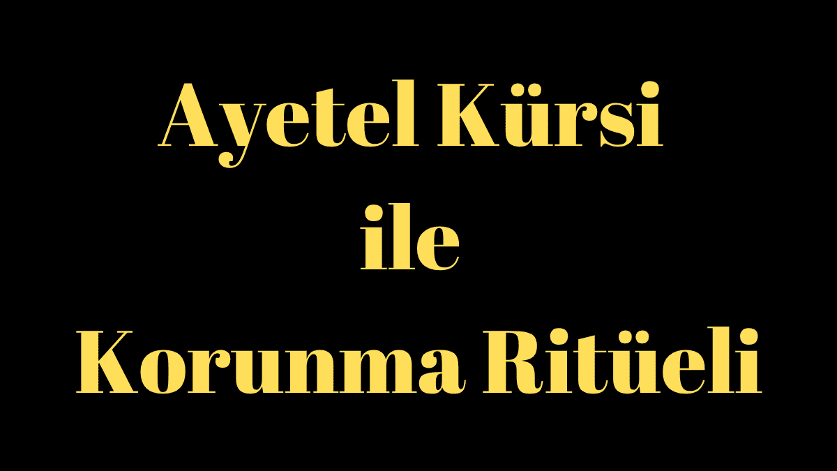 Ayetel Kürsi ile Korunma Ritüeli