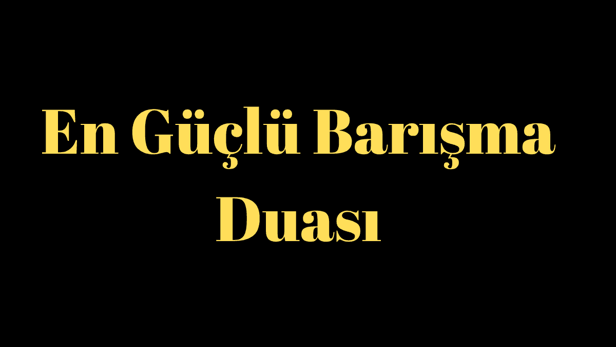 En Güçlü Barışma Duası