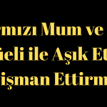 Kırmızı Mum ve Bal Ritüeli ile Aşık Etme, Pişman Ettirme