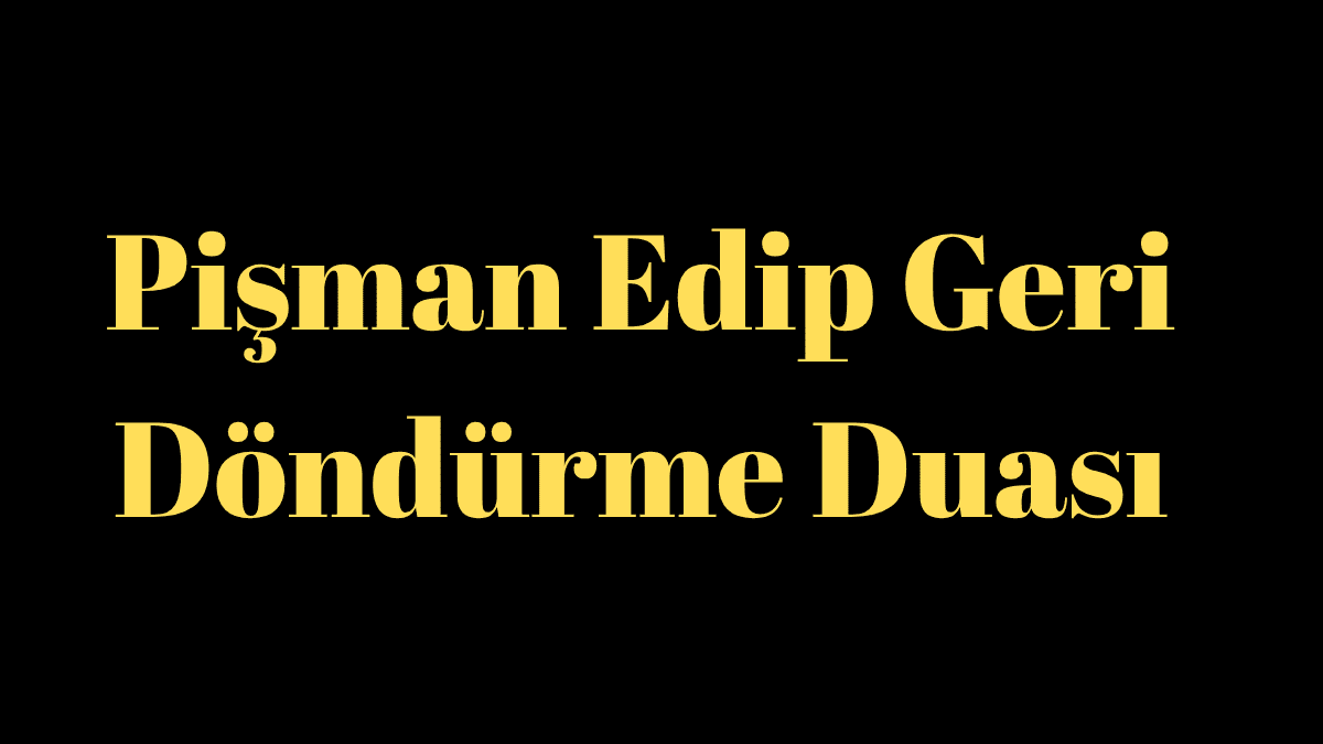 Pişman Edip Geri Döndürme Duası
