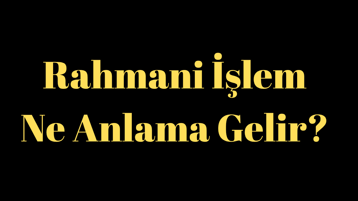 Rahmani İşlem Nedir?