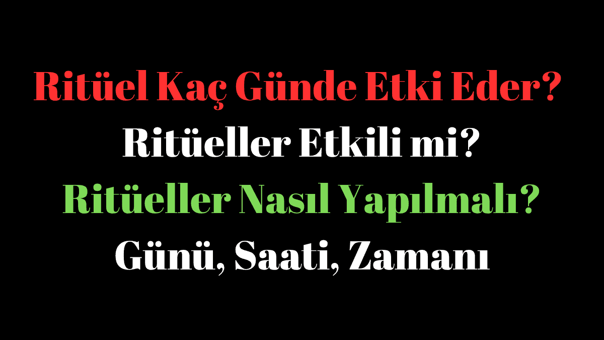 Ritüel Kaç Günde Etki Eder?