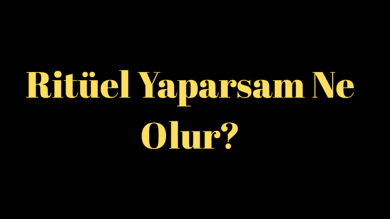 Ritüel Yaparsam Ne Olur?