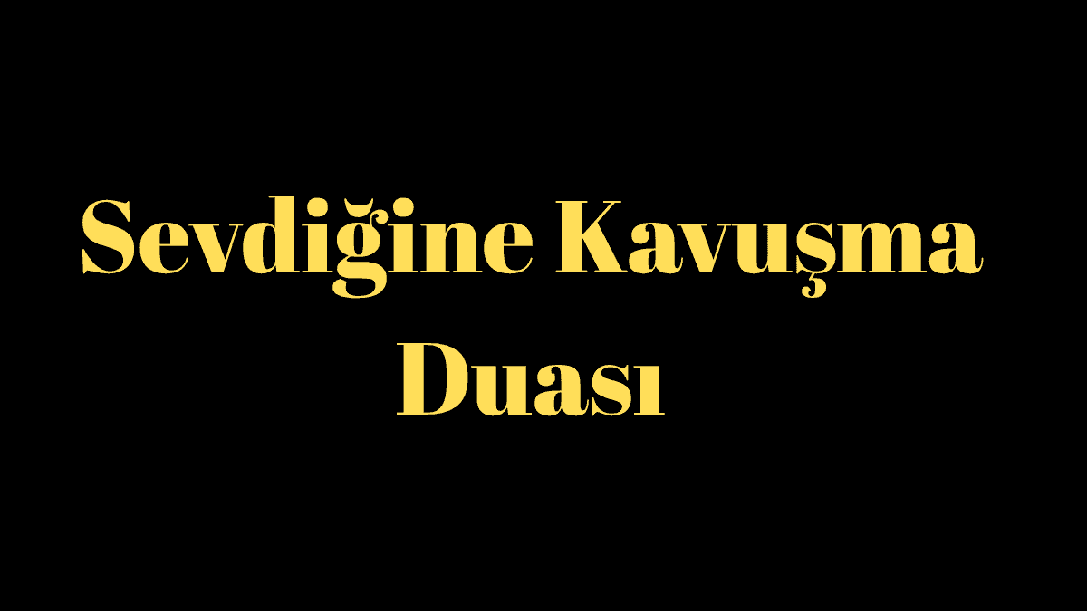 Sevdiğine Kavuşma Duası