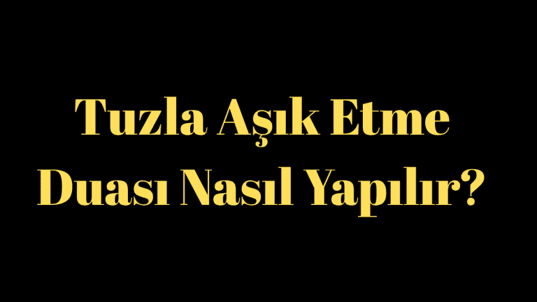 Tuzla Aşık Etme Duası Nasıl Yapılır?