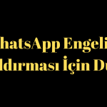 WhatsApp Engelini Kaldırması İçin Dua
