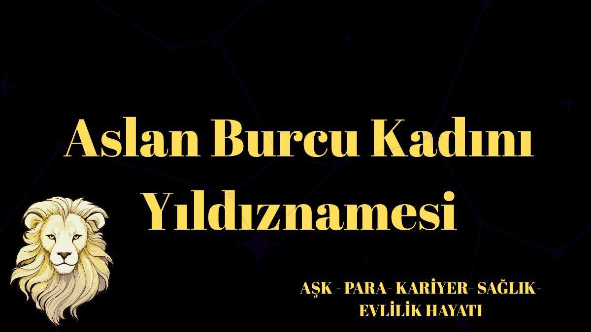 aslan burcu kadını yıldıznamesi