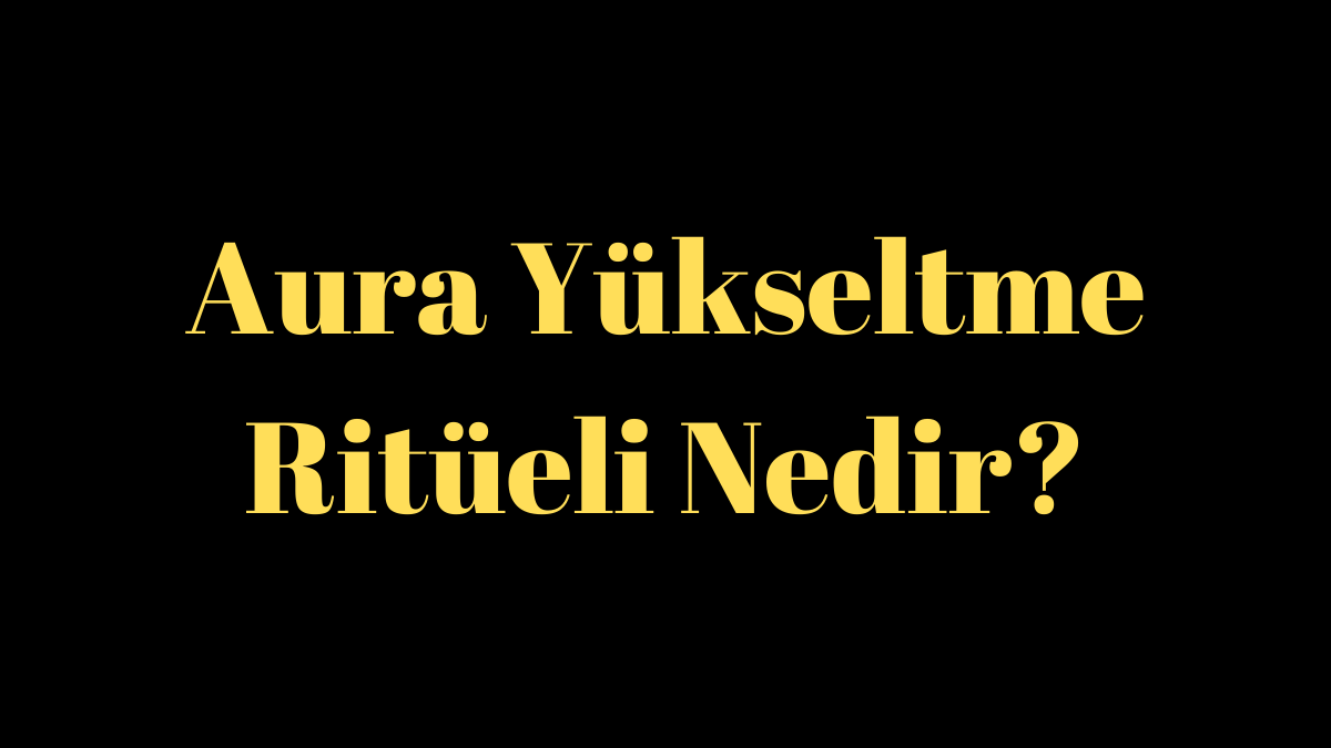 Aura Yükseltme Ritüeli