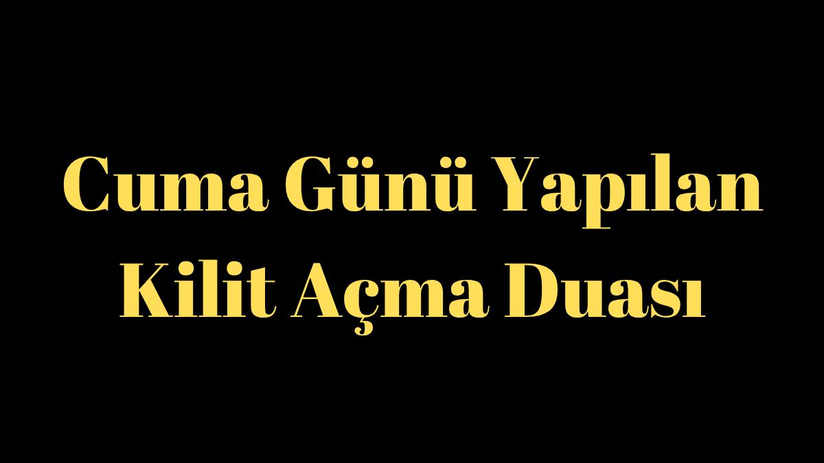 Cuma Günü Yapılan Kilit Açma ve Kısmet Duası