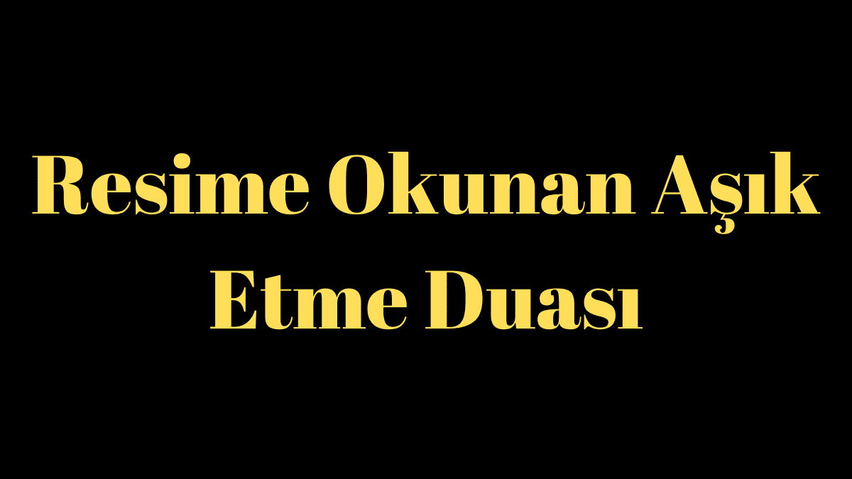 Resime Okunan Aşık Etme Duası
