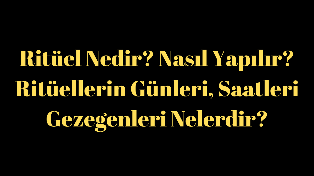 ritüelk ne demek? ritüel nasıl yapılır