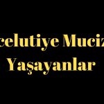 Celcelutiye Mucizesi Yaşayanlar