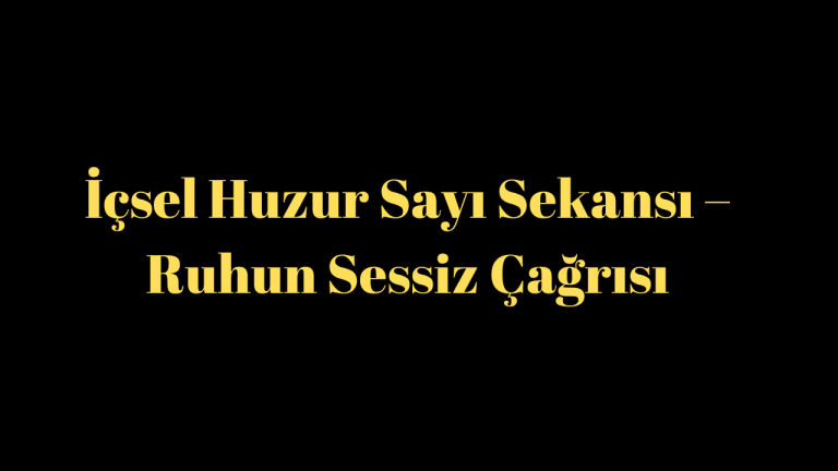 İçsel Huzur Sayı Sekansı – Ruhun Sessiz Çağrısı