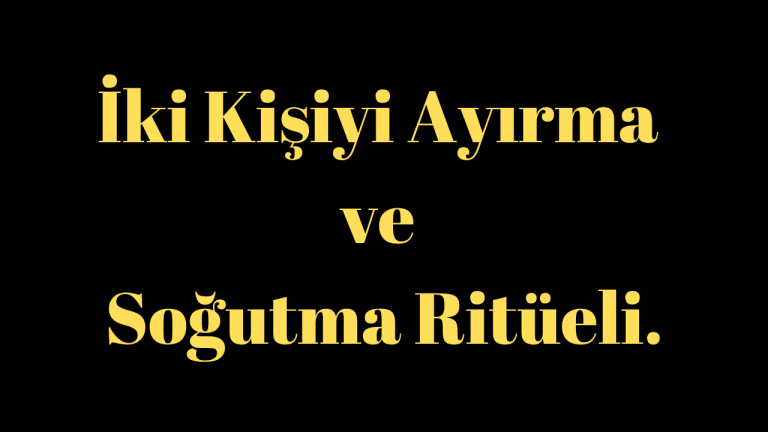 İki Kişiyi Ayırma Ritüeli