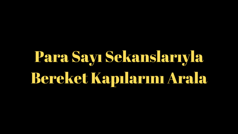 Para Sayı Sekanslarıyla Bereket Kapılarını Arala