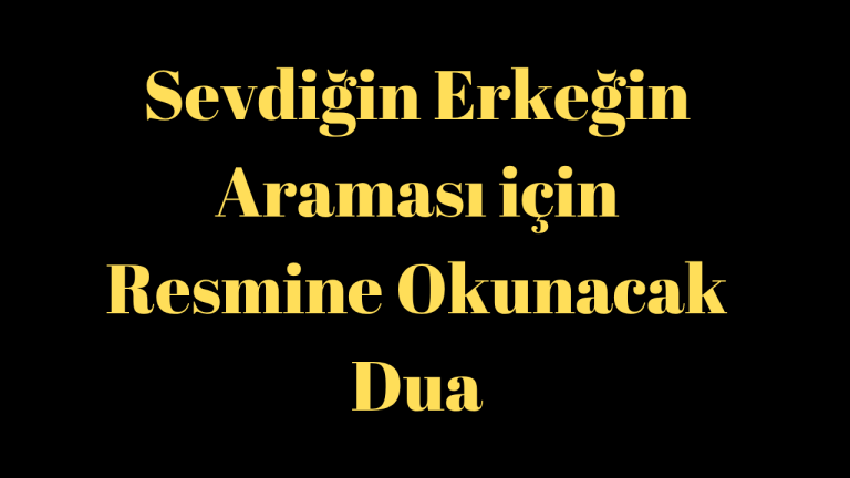 Sevdiğin Erkeğin Araması için Resmine Okunacak Dua