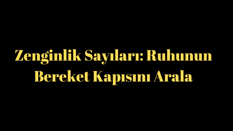 Zenginlik Sayıları: Ruhunun Bereket Kapısını Arala