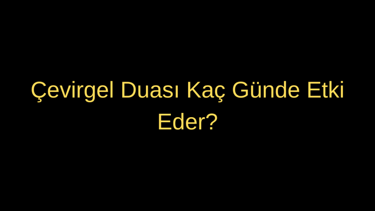 Çevirgel Duası Kaç Günde Etki Eder?