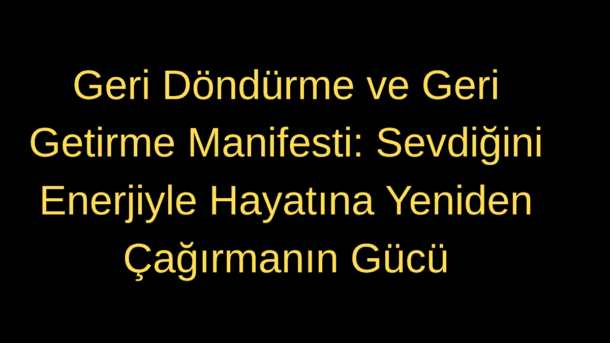 Geri Döndürme ve Geri Getirme Manifesti